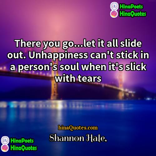 Shannon Hale Quotes | There you go...let it all slide out.